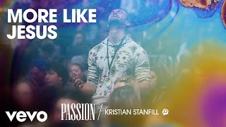 Passion  More Like Jesus LiveAudio ft Kristian Stanfill [upl. by Htebasile]