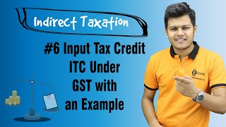 Input Tax Credit ITC Under GST with an Example  Introduction to GST in India [upl. by Aldredge]