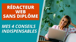 RÉDACTEUR WEB SANS DIPLÔME  4 CONSEILS INDISPENSABLES [upl. by Nilya]