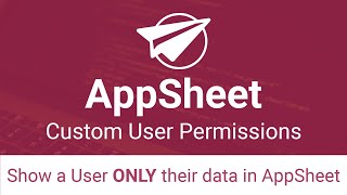 Show a User only their data in AppSheet Custom User Permissions [upl. by Denae]