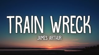 James Arthur  Train Wreck Lyrics [upl. by Silvana]