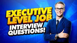 EXECUTIVE Interview Questions and Answers How to PASS an ExecutiveLevel Job Interview [upl. by Kusin386]