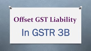 Learn how to Offset GST Liability in GSTR 3B [upl. by Arbas]