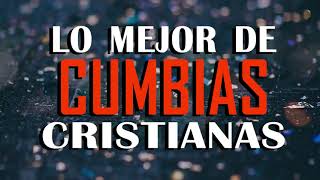 Cumbias Cristianas Alegres 2022 🙏 LO MEJOR DE CUMBIAS CRISTIANAS 🙏 MÚSICA CRISTIANA REGIONAL [upl. by Essined464]