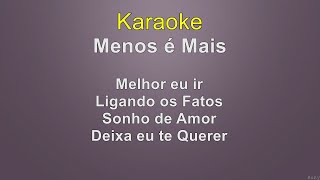 Menos é Mais  Melhor eu irLigando os FatosSonho de AmorDeixa eu te querer  Karaoke [upl. by Firman]