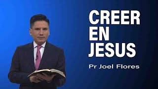 Creer en Jesús  Pr Joel Flores  sermones adventistas [upl. by Donaghue]