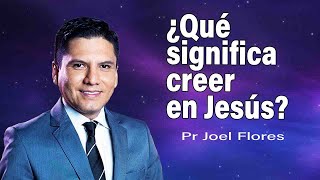 ¿Qué significa creer en Jesús  Pr Joel Flores  sermones adventistas [upl. by Etz]