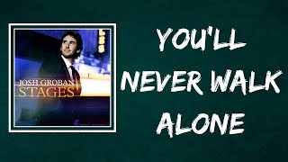 Josh Groban  Youll Never Walk Alone Lyrics [upl. by Ainnek]