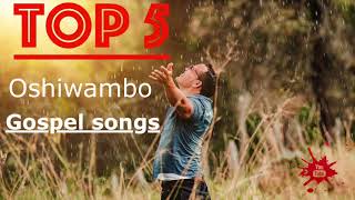 Top 5  Oshiwambo Gospel Songs All Nations [upl. by Resor]