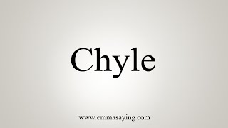 How To Say Chyle [upl. by Furiya636]