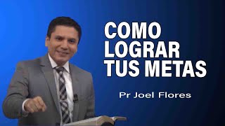 Cómo lograr tus metas  Pr Joel Flores  sermones adventistas [upl. by Eelrac]