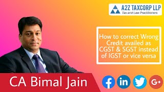 How to correct Wrong Credit availed as CGST amp SGST instead of IGST or vice versa  CA Bimal Jain [upl. by Notyalc452]