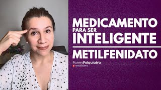 MEDICAMENTO PARA SER INTELIGENTE METILFENIDATO  FANNY PSIQUIATRA [upl. by Suoivatram]