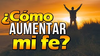 ¿Cómo AUMENTAR mi FE [upl. by Macdonald569]