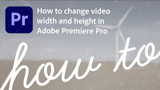 How to change video width and height in Premiere Pro [upl. by Illah]