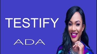 Ada  I Testify Lyrics Lyric Video [upl. by Ahtar]