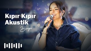 Bengü  Kıpır Kıpır Akustik [upl. by Nemracledairam]