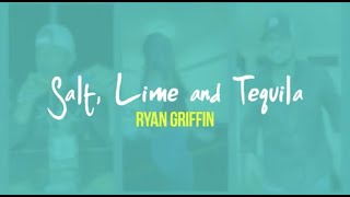 Ryan Griffin  Salt Lime amp Tequila Lyric Video [upl. by Helena329]