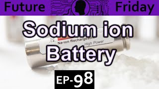 Sodium ion battery Explained Future Friday Ep98 [upl. by Nairrad]