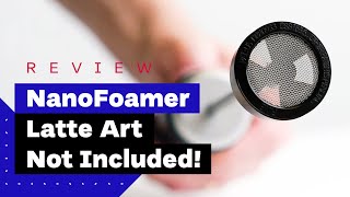 NanoFoamer Review Best Milk Frother For Home Baristas [upl. by Aleyak]