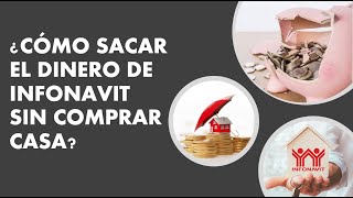 ¿CÓMO SACAR EL DINERO DEL INFONAVIT SIN COMPRAR CASA [upl. by Dittman]