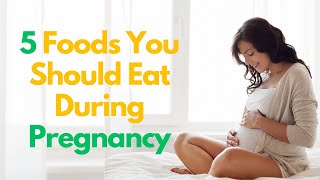 5 Foods You Should Eat During Pregnancy [upl. by Millie]