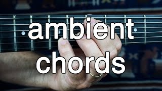 How to Play Ambient Guitar 2  Voicing Chords for Ambient Swells [upl. by Nylrem60]