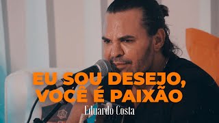 EU SOU DESEJO VOCÊ É PAIXÃO  Eduardo Costa [upl. by Caren]