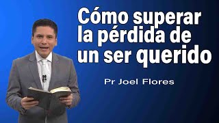 Cómo superar la pérdida de un ser querido  Pr Joel Flores  sermones adventistas [upl. by Eintrok]