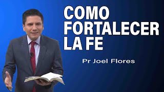 Cómo fortalecer la Fe  Pr Joel Flores  sermones adventistas [upl. by Levram351]