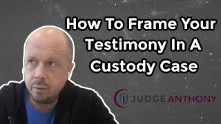 Testifying In A Custody Case How To Frame The Sequence Of Your Testimony To Make It Persuasive [upl. by Charlie]