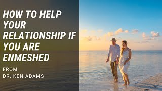 How To Help Your Relationship If You Are Enmeshed [upl. by Nyroc]